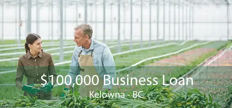 $100,000 Business Loan Kelowna - BC
