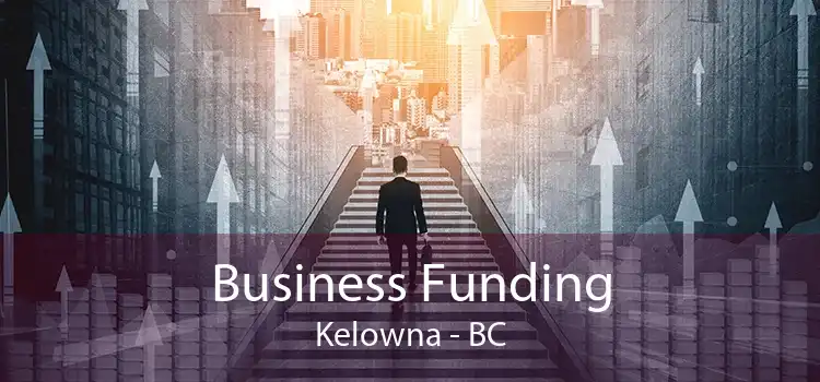 Business Funding Kelowna - BC
