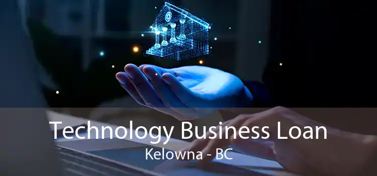 Technology Business Loan Kelowna - BC
